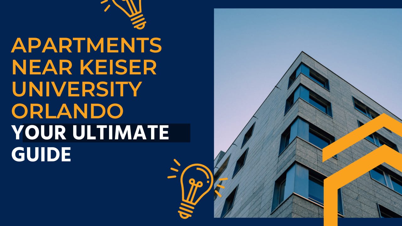 Apartments Near Keiser University Orlando: Your Ultimate Guide