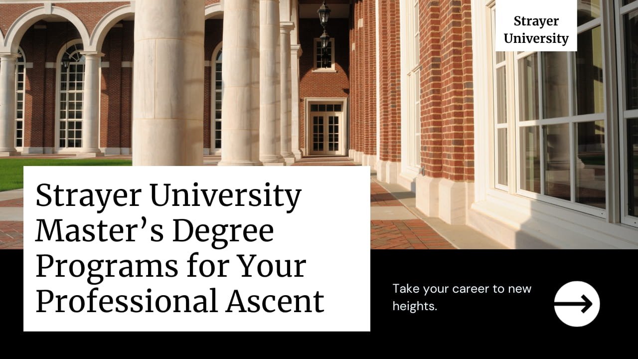 Strayer University Master’s Degree Programs for Your Professional Ascent